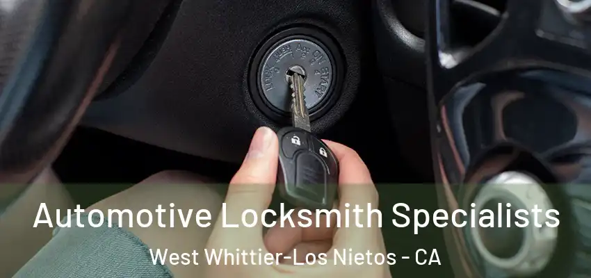 Automotive Locksmith Specialists West Whittier-Los Nietos - CA