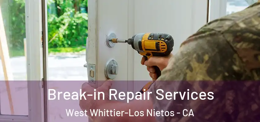 Break-in Repair Services West Whittier-Los Nietos - CA