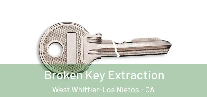 Broken Key Extraction West Whittier-Los Nietos - CA