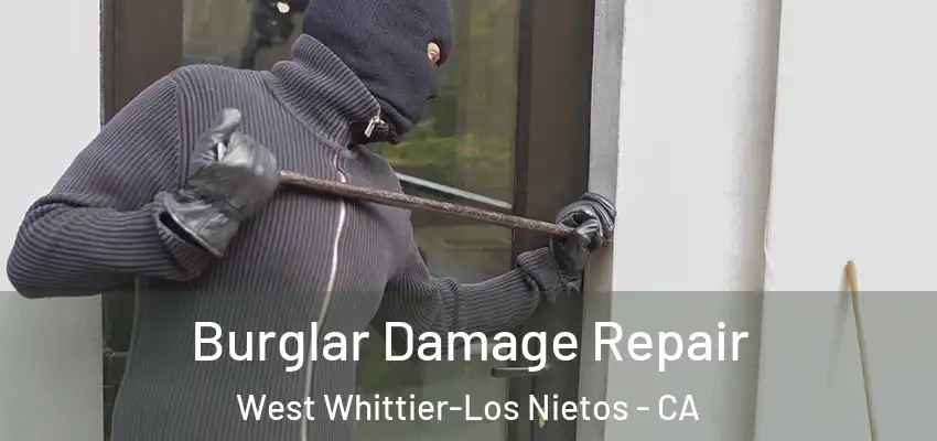 Burglar Damage Repair West Whittier-Los Nietos - CA