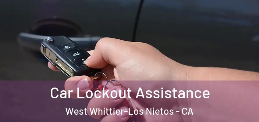  Car Lockout Assistance West Whittier-Los Nietos - CA