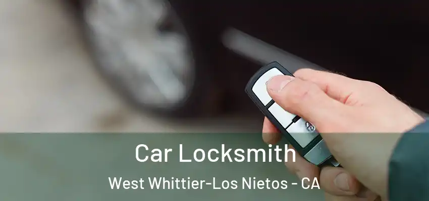  Car Locksmith West Whittier-Los Nietos - CA