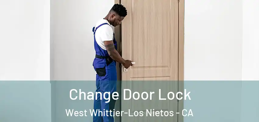  Change Door Lock West Whittier-Los Nietos - CA