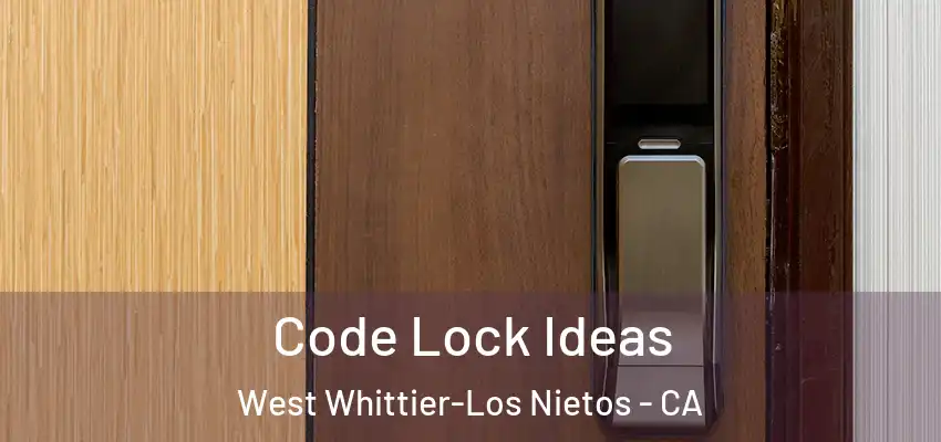  Code Lock Ideas West Whittier-Los Nietos - CA