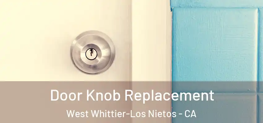 Door Knob Replacement West Whittier-Los Nietos - CA