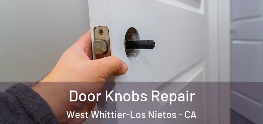  Door Knobs Repair West Whittier-Los Nietos - CA