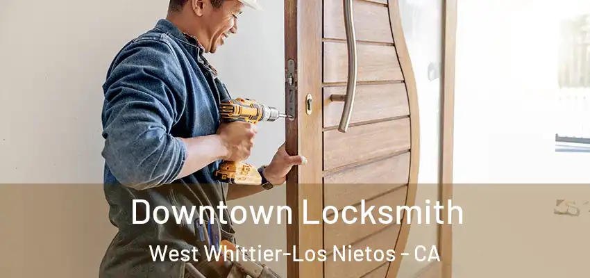  Downtown Locksmith West Whittier-Los Nietos - CA