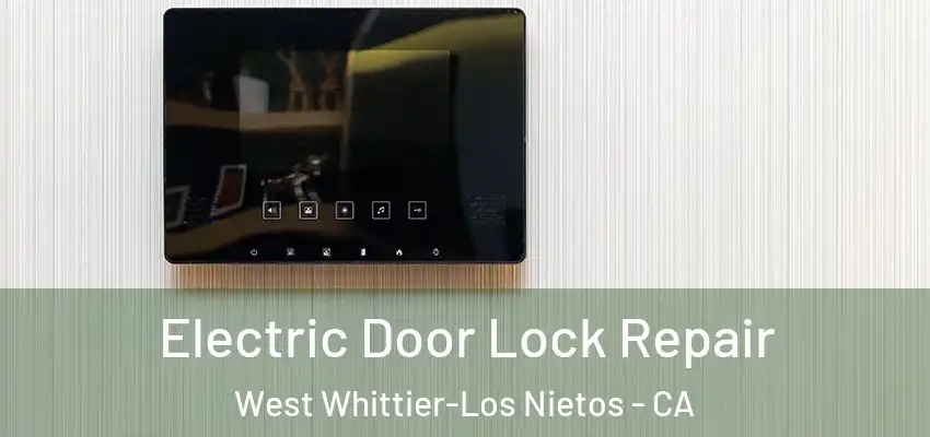 Electric Door Lock Repair West Whittier-Los Nietos - CA