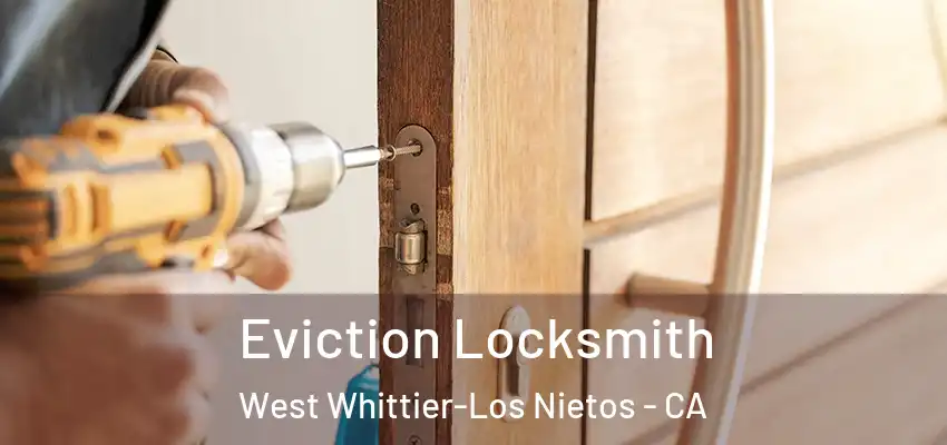 Eviction Locksmith West Whittier-Los Nietos - CA