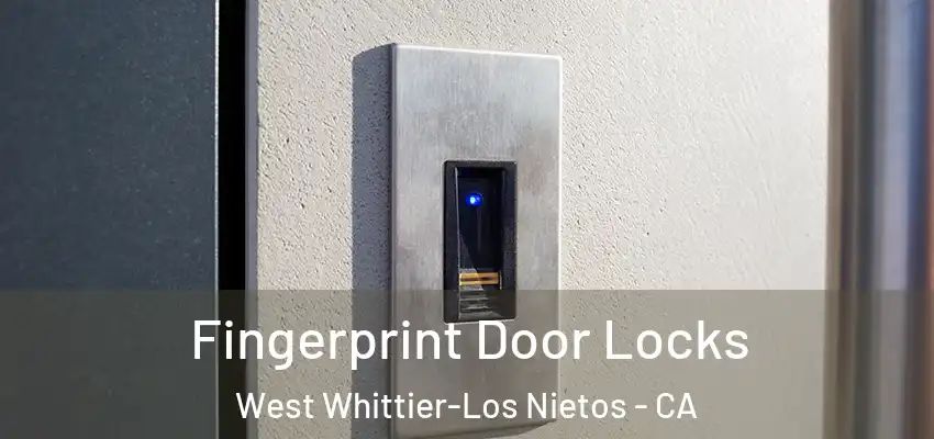 Fingerprint Door Locks West Whittier-Los Nietos - CA