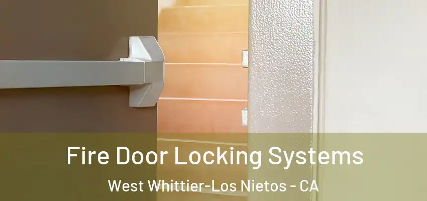 Fire Door Locking Systems West Whittier-Los Nietos - CA
