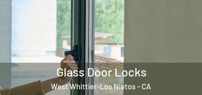 Glass Door Locks West Whittier-Los Nietos - CA