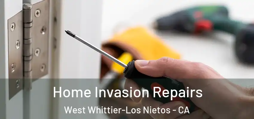  Home Invasion Repairs West Whittier-Los Nietos - CA