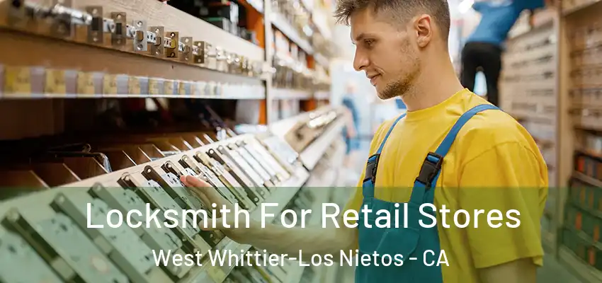  Locksmith For Retail Stores West Whittier-Los Nietos - CA