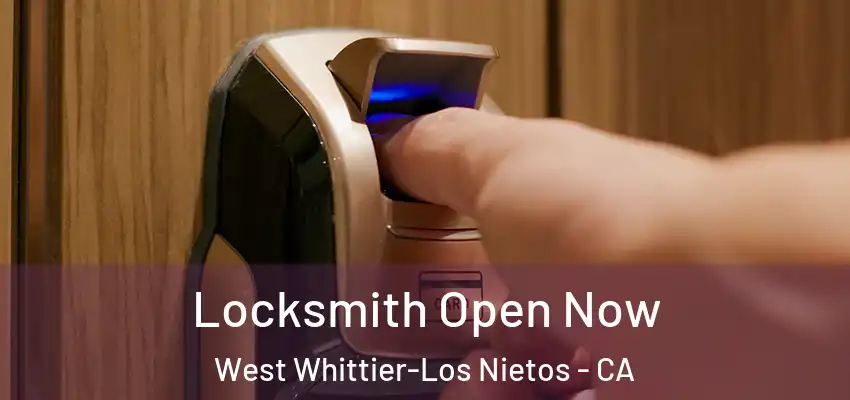 Locksmith Open Now West Whittier-Los Nietos - CA