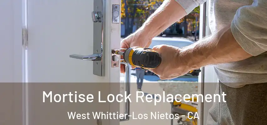  Mortise Lock Replacement West Whittier-Los Nietos - CA