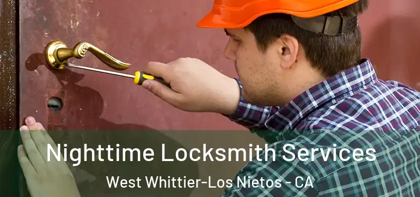 Nighttime Locksmith Services West Whittier-Los Nietos - CA