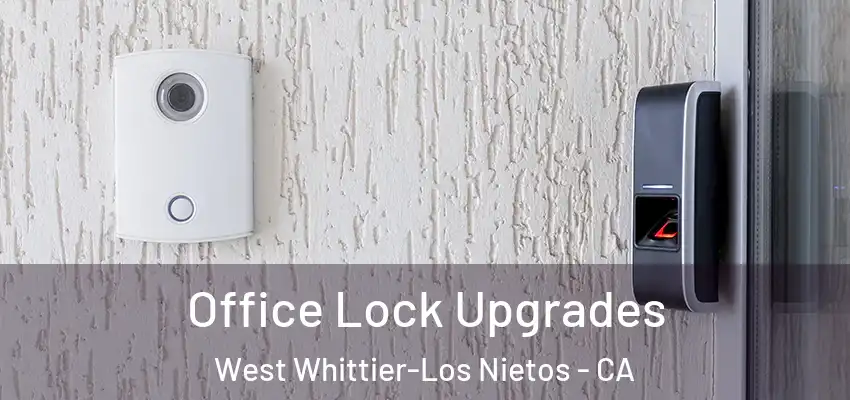 Office Lock Upgrades West Whittier-Los Nietos - CA