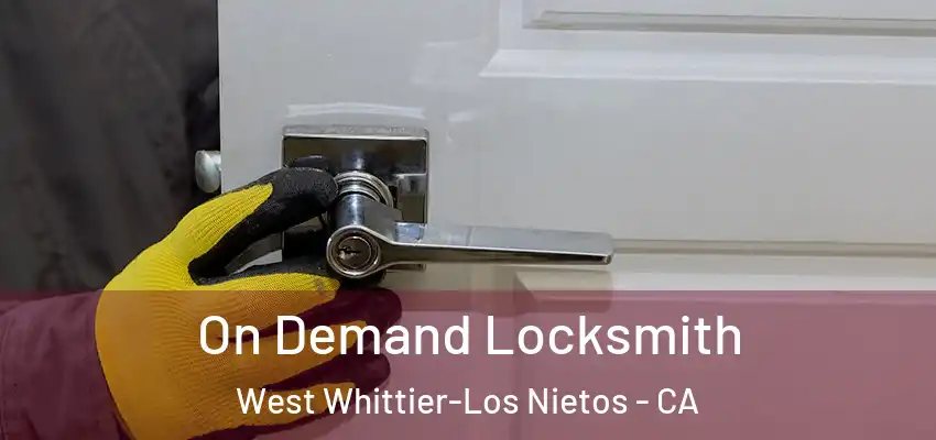 On Demand Locksmith West Whittier-Los Nietos - CA