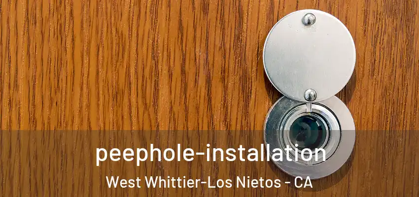 peephole-installation West Whittier-Los Nietos - CA