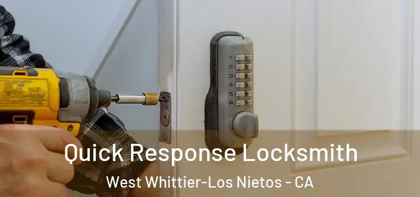  Quick Response Locksmith West Whittier-Los Nietos - CA