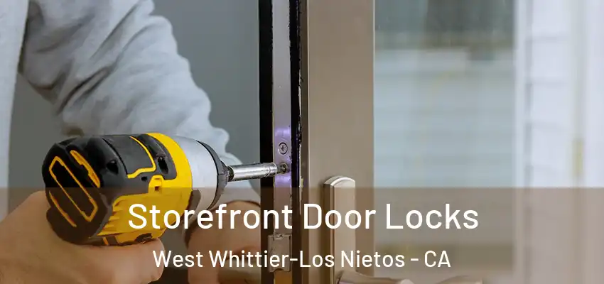  Storefront Door Locks West Whittier-Los Nietos - CA