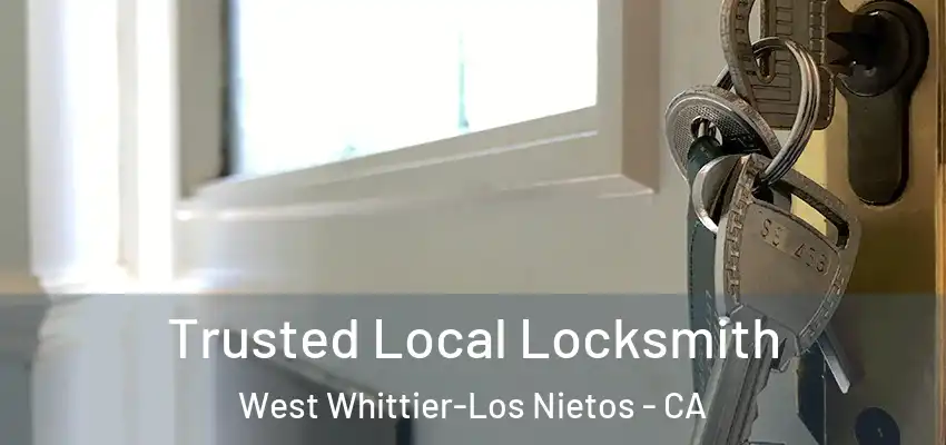 Trusted Local Locksmith West Whittier-Los Nietos - CA