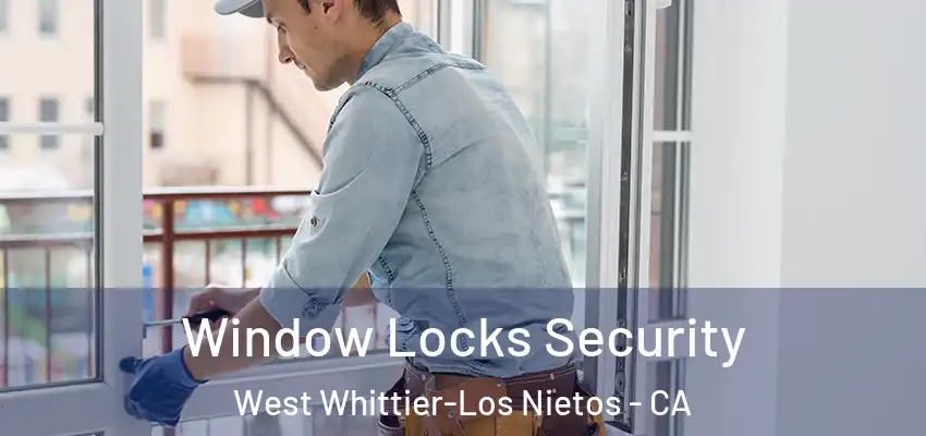  Window Locks Security West Whittier-Los Nietos - CA